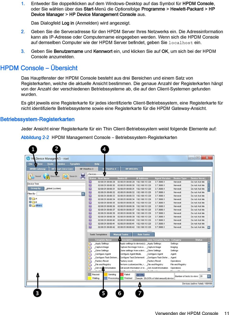 Die Adressinformation kann als IP-Adresse oder Computername eingegeben werden. Wenn sich die HPDM Console auf demselben Computer wie der HPDM Server befindet, geben Sie localhost ein. 3.