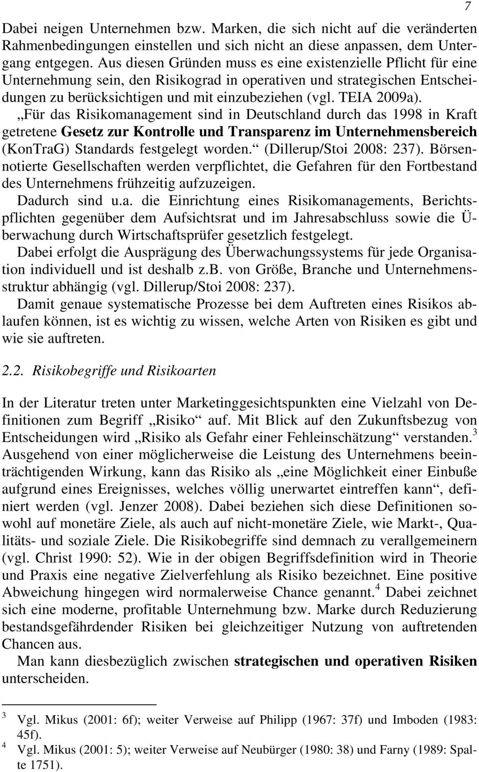 TEIA 2009a). Für das Risikomanagement sind in Deutschland durch das 1998 in Kraft getretene Gesetz zur Kontrolle und Transparenz im Unternehmensbereich (KonTraG) Standards festgelegt worden.