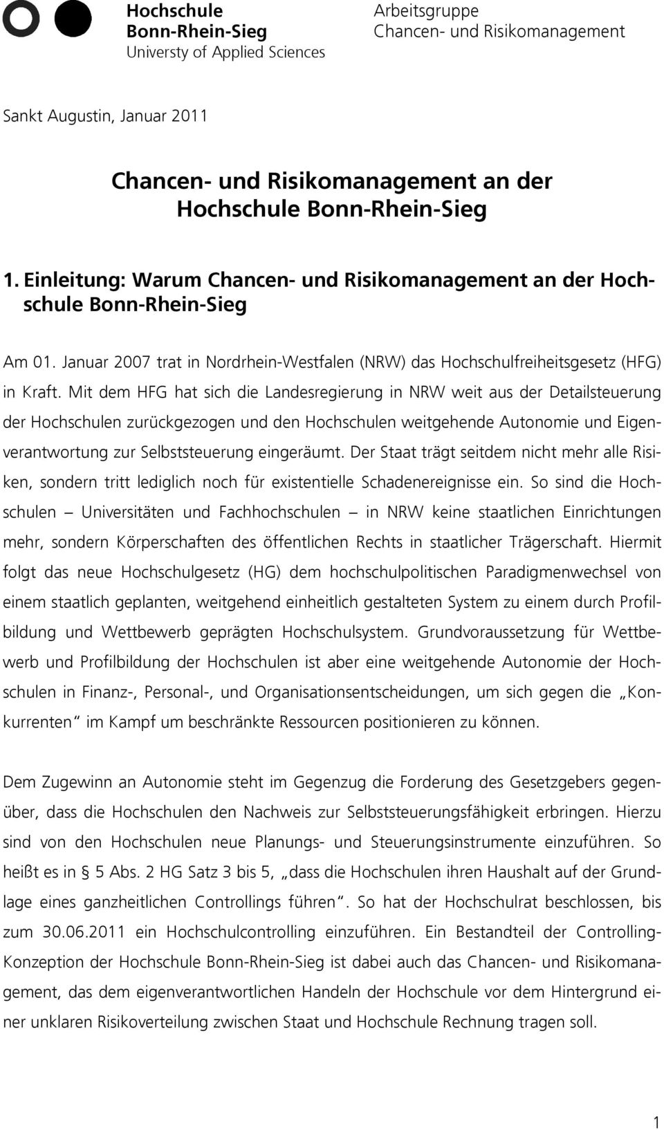 Mit dem HFG hat sich die Landesregierung in NRW weit aus der Detailsteuerung der Hochschulen zurückgezogen und den Hochschulen weitgehende Autonomie und Eigenverantwortung zur Selbststeuerung
