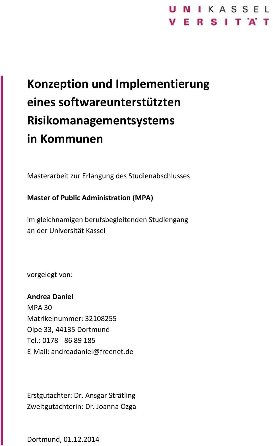 Universität Kassel vorgelegt von: Andrea Daniel MPA 30 Matrikelnummer: 32108255 Olpe 33, 44135 Dortmund Tel.