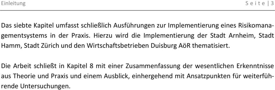 Hierzu wird die Implementierung der Stadt Arnheim, Stadt Hamm, Stadt Zürich und den Wirtschaftsbetrieben Duisburg