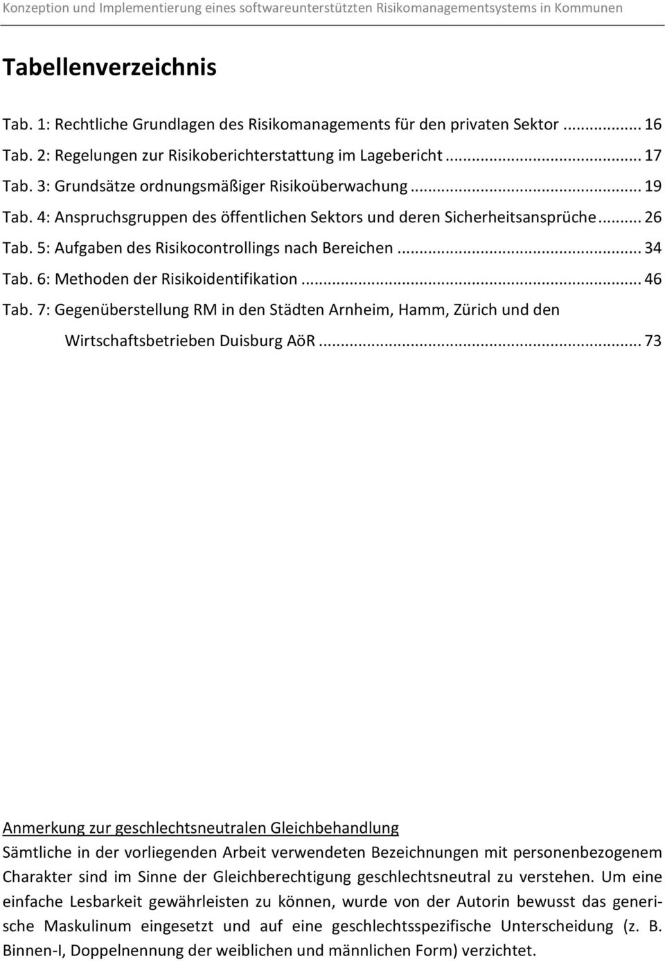 4: Anspruchsgruppen des öffentlichen Sektors und deren Sicherheitsansprüche... 26 Tab. 5: Aufgaben des Risikocontrollings nach Bereichen... 34 Tab. 6: Methoden der Risikoidentifikation... 46 Tab.