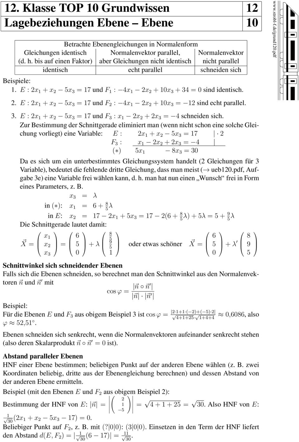 . E : x + x 5x = 7 und F : x x + x = sind echt parallel.. E : x + x 5x = 7 und F : x x + x = schneiden sich.