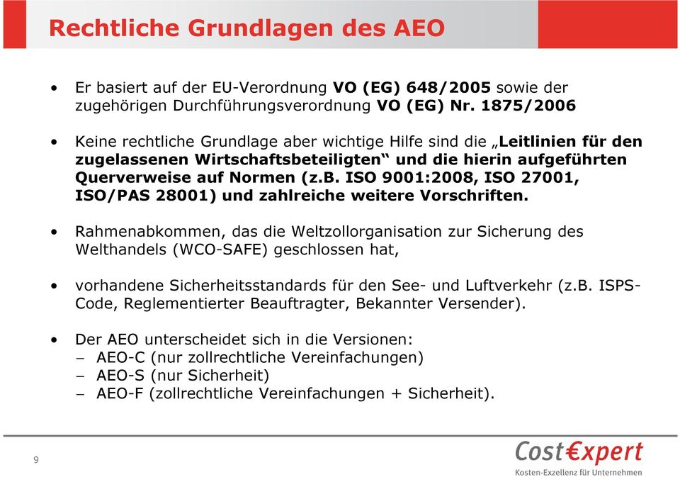 Rahmenabkommen, das die Weltzollorganisation zur Sicherung des Welthandels (WCO-SAFE) geschlossen hat, vorhandene Sicherheitsstandards für den See- und Luftverkehr (z.b. ISPS- Code, Reglementierter Beauftragter, Bekannter Versender).