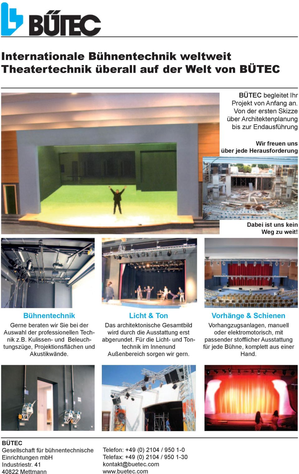 Bühnentechnik Licht & Ton Vorhänge & Schienen Gerne beraten wir Sie bei der Auswahl der professionellen Technik z.b. Kulissen- und Beleuchtungszüge, Projektionsflächen und Akustikwände.