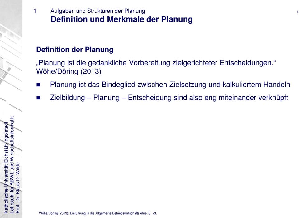 Wöhe/Döring (2013) Planung ist das Bindeglied zwischen Zielsetzung und kalkuliertem Handeln Zielbildung