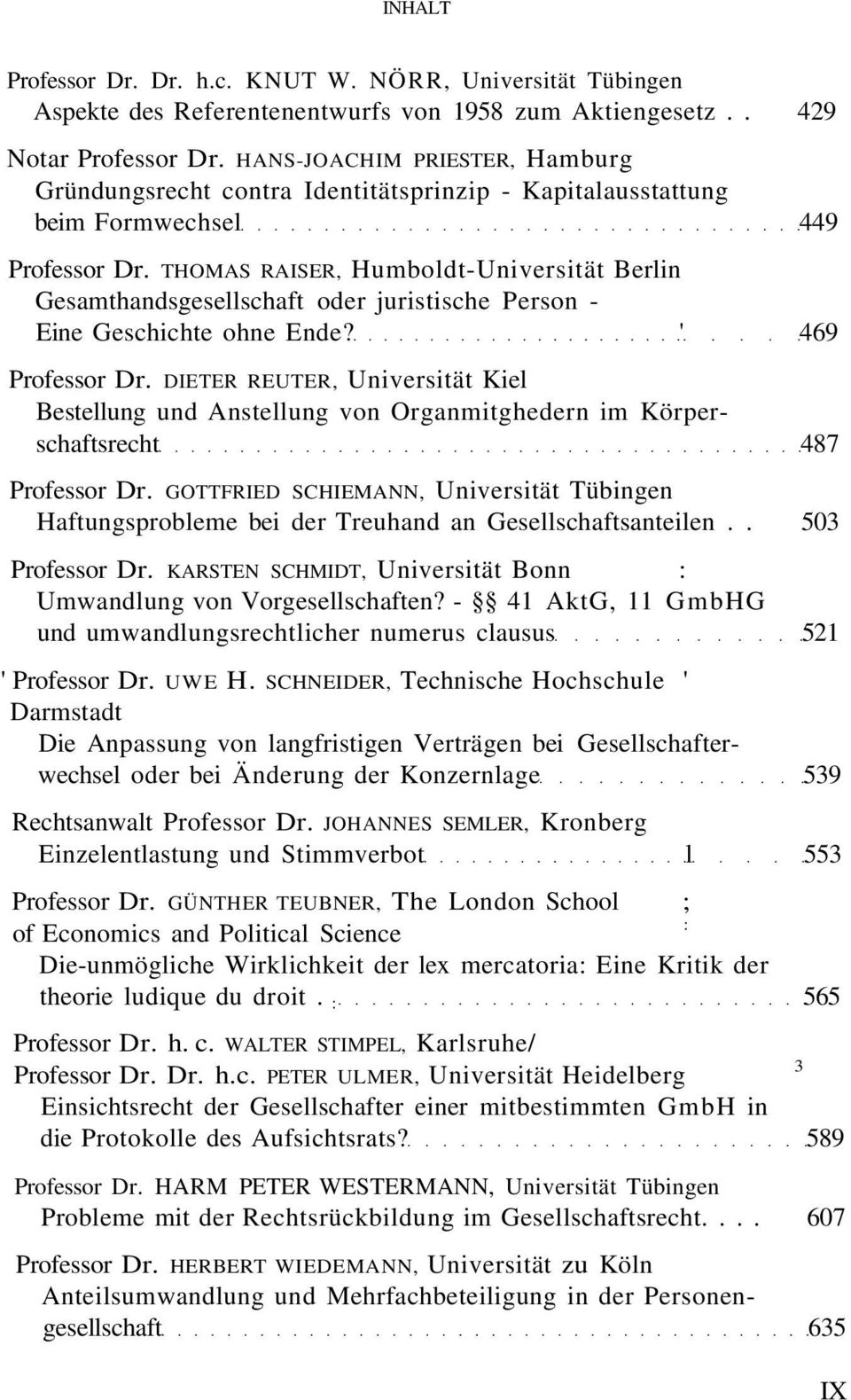 THOMAS RAISER, Humboldt-Universität Berlin Gesamthandsgesellschaft oder juristische Person - Eine Geschichte ohne Ende? ' 469 Professor Dr.