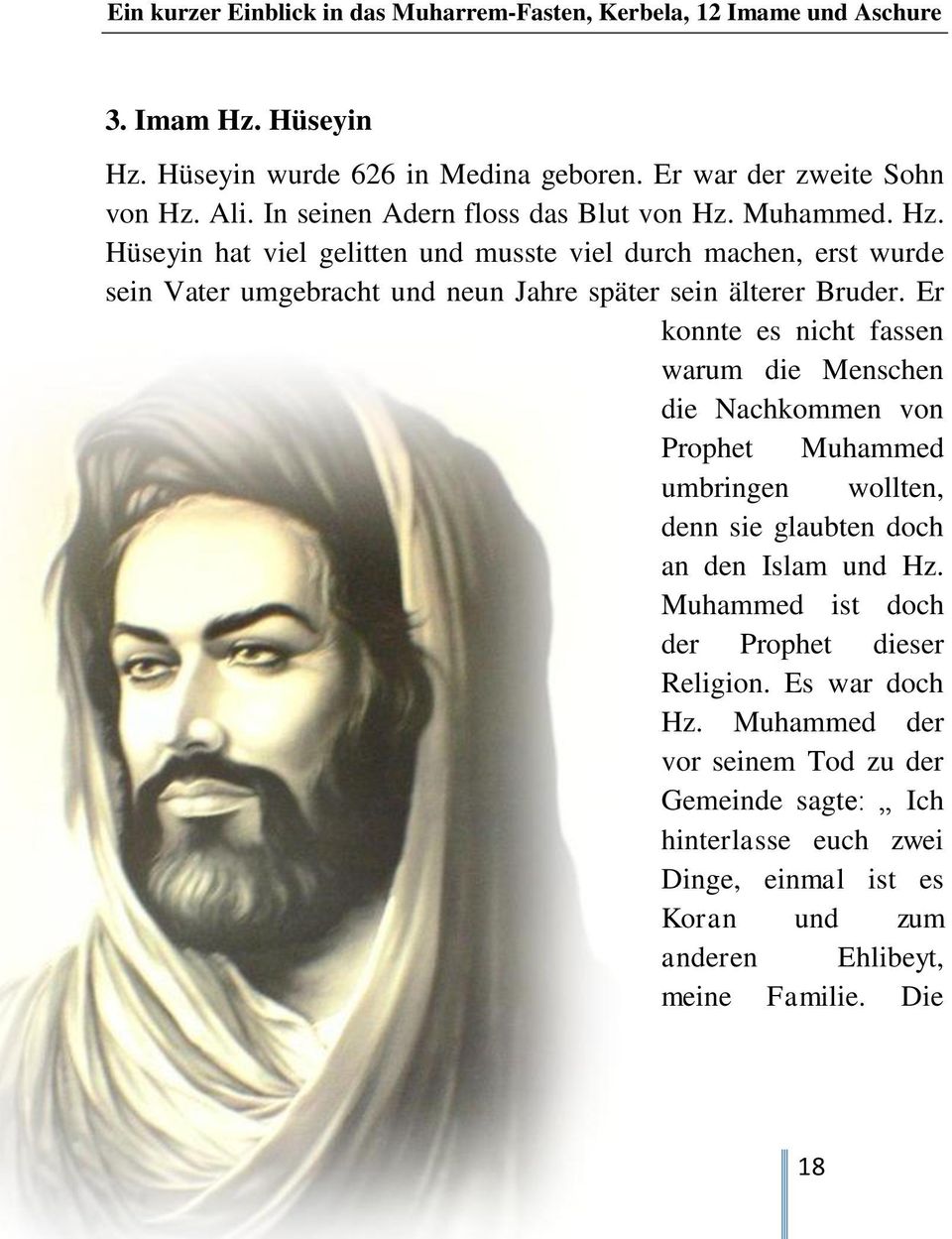 Muhammed ist doch der Prophet dieser Religion. Es war doch Hz.