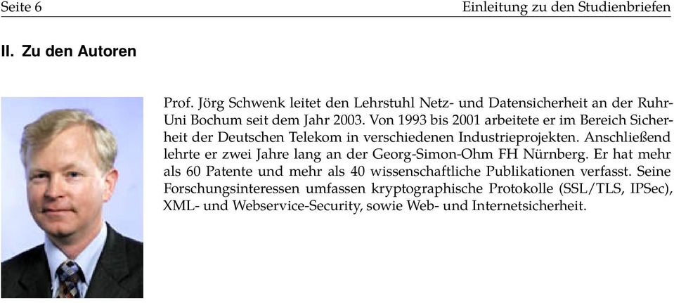 Von 1993 bis 2001 arbeitete er im Bereich Sicherheit der Deutschen Telekom in verschiedenen Industrieprojekten.