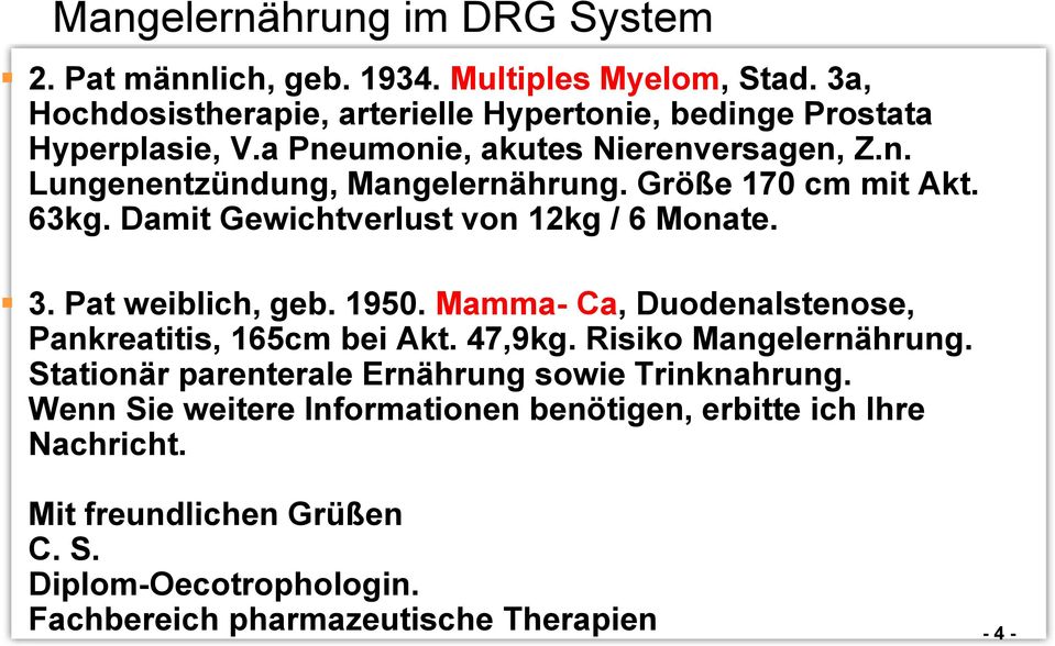 Pat weiblich, geb. 1950. Mamma- Ca, Duodenalstenose, Pankreatitis, 165cm bei Akt. 47,9kg. Risiko Mangelernährung.