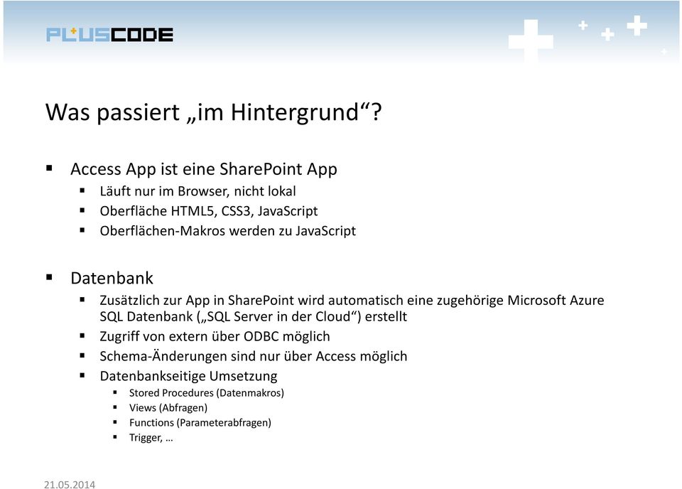 werden zu JavaScript Datenbank Zusätzlich zur App in SharePoint wird automatisch eine zugehörige Microsoft Azure SQL Datenbank