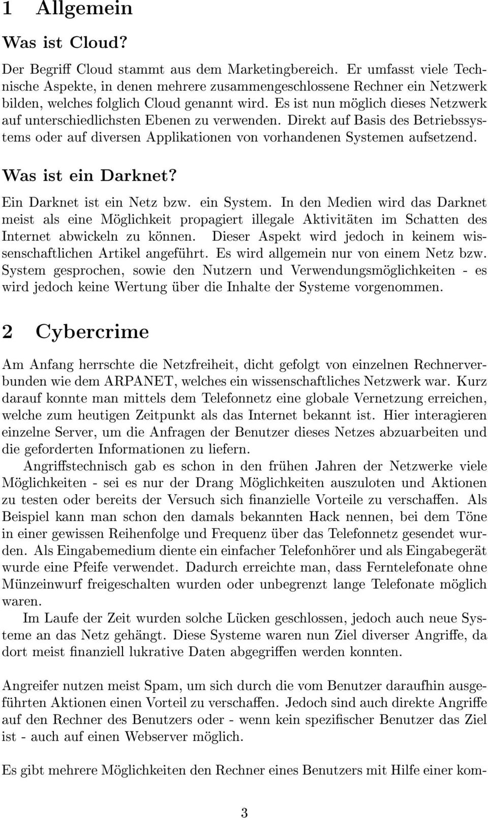 Es ist nun möglich dieses Netzwerk auf unterschiedlichsten Ebenen zu verwenden. Direkt auf Basis des Betriebssystems oder auf diversen Applikationen von vorhandenen Systemen aufsetzend.