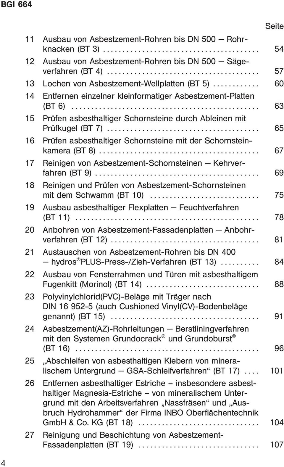 .. 65 16 Prüfen asbesthaltiger Schornsteine mit der Schornsteinkamera(BT8)... 67 17 Reinigen von Asbestzement-Schornsteinen Kehrverfahren(BT9).