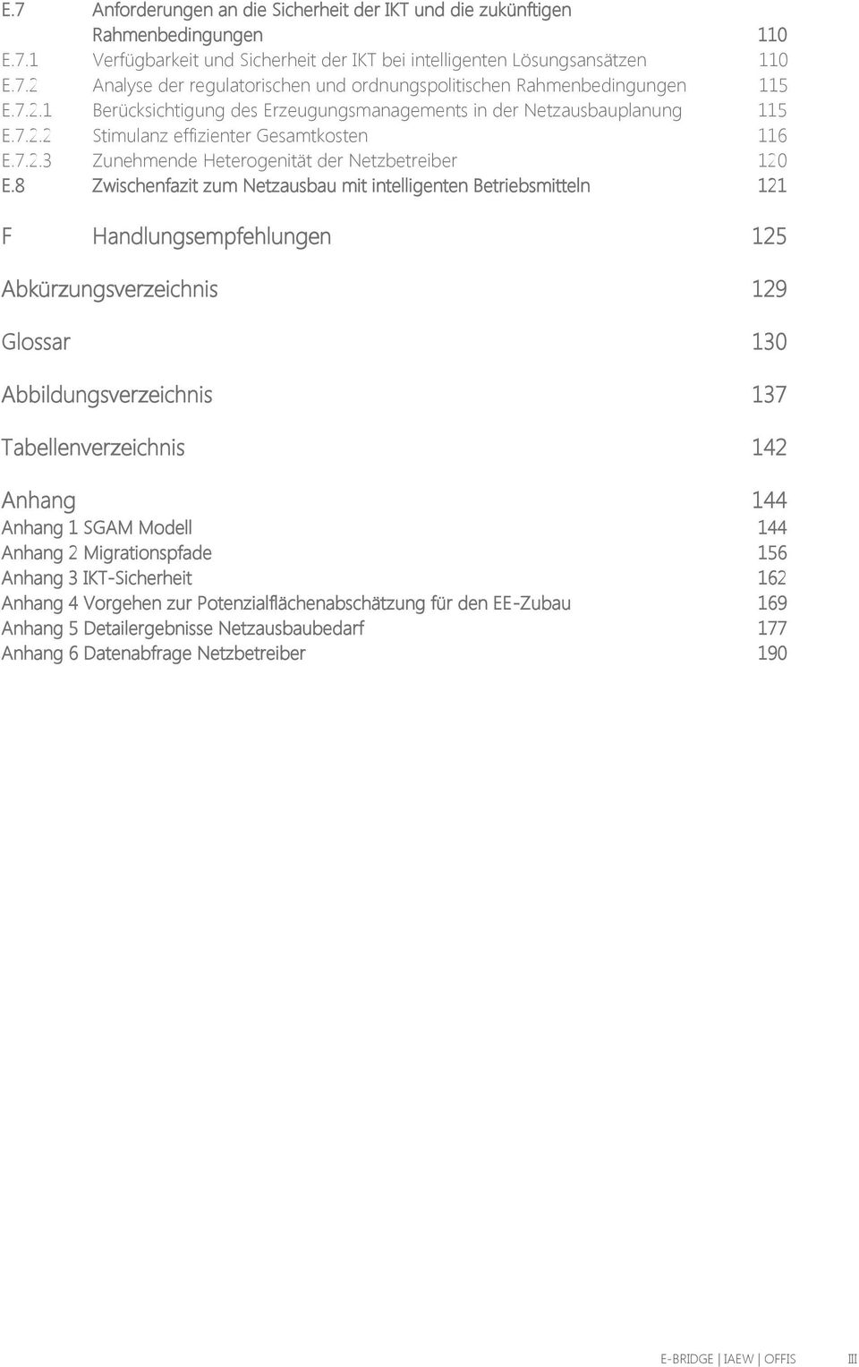 8 Zwischenfazit zum Netzausbau mit intelligenten Betriebsmitteln 121 F Handlungsempfehlungen 125 Abkürzungsverzeichnis 129 Glossar 130 Abbildungsverzeichnis 137 Tabellenverzeichnis 142 Anhang 144