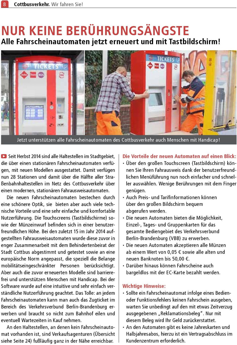 Seit Herbst 2014 sind Haltestellen im Stadtgebiet, die über einen stationären Fahrscheinautomaten verfügen, mit neuen Modellen ausgestattet.