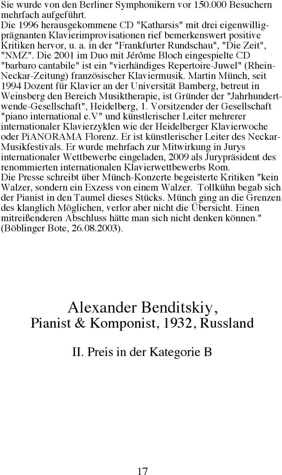 Die 2001 im Duo mit Jérôme Bloch eingespielte CD "barbaro cantabile" ist ein "vierhändiges Repertoire-Juwel" (Rhein- Neckar-Zeitung) französischer Klaviermusik.