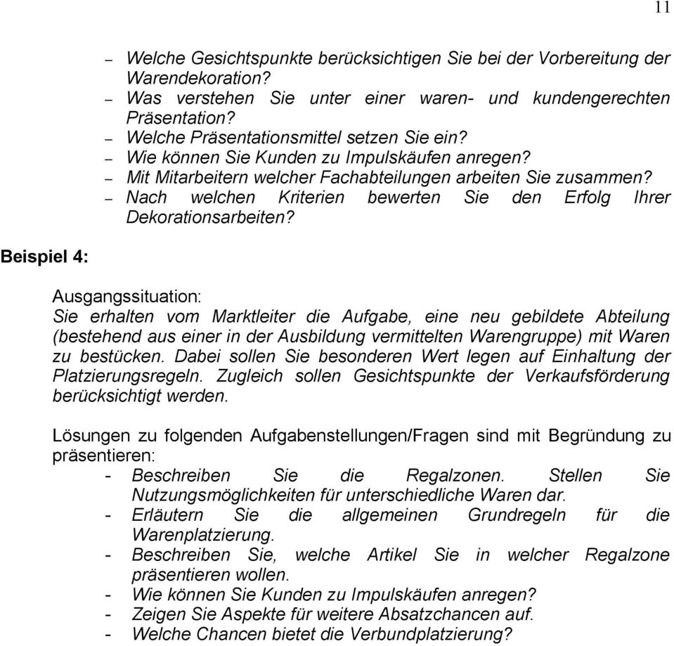 Beispiel 4: Sie erhalten vom Marktleiter die Aufgabe, eine neu gebildete Abteilung (bestehend aus einer in der Ausbildung vermittelten Warengruppe) mit Waren zu bestücken.