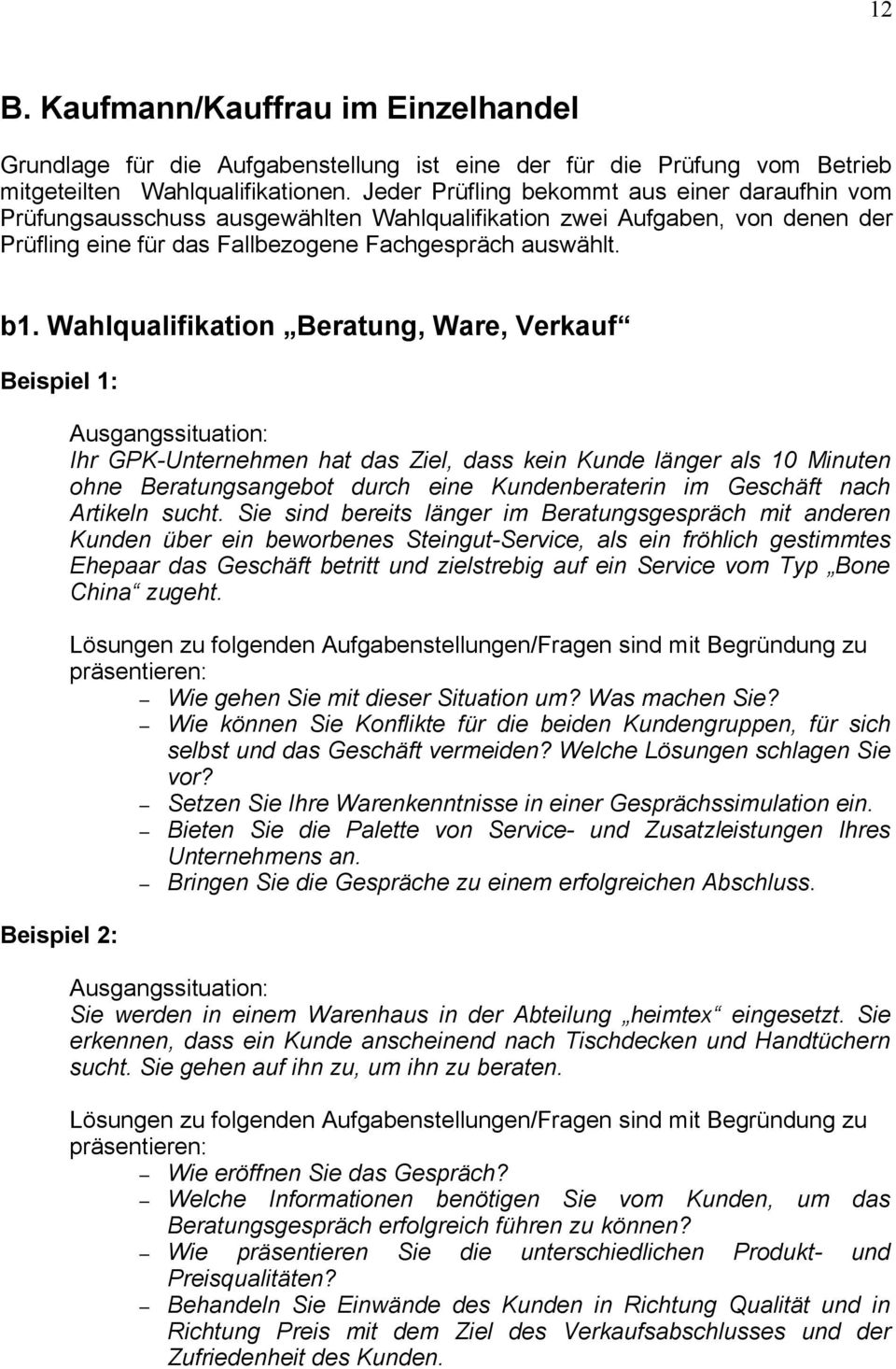 Wahlqualifikation Beratung, Ware, Verkauf Beispiel 1: Beispiel 2: Ihr GPK-Unternehmen hat das Ziel, dass kein Kunde länger als 10 Minuten ohne Beratungsangebot durch eine Kundenberaterin im Geschäft