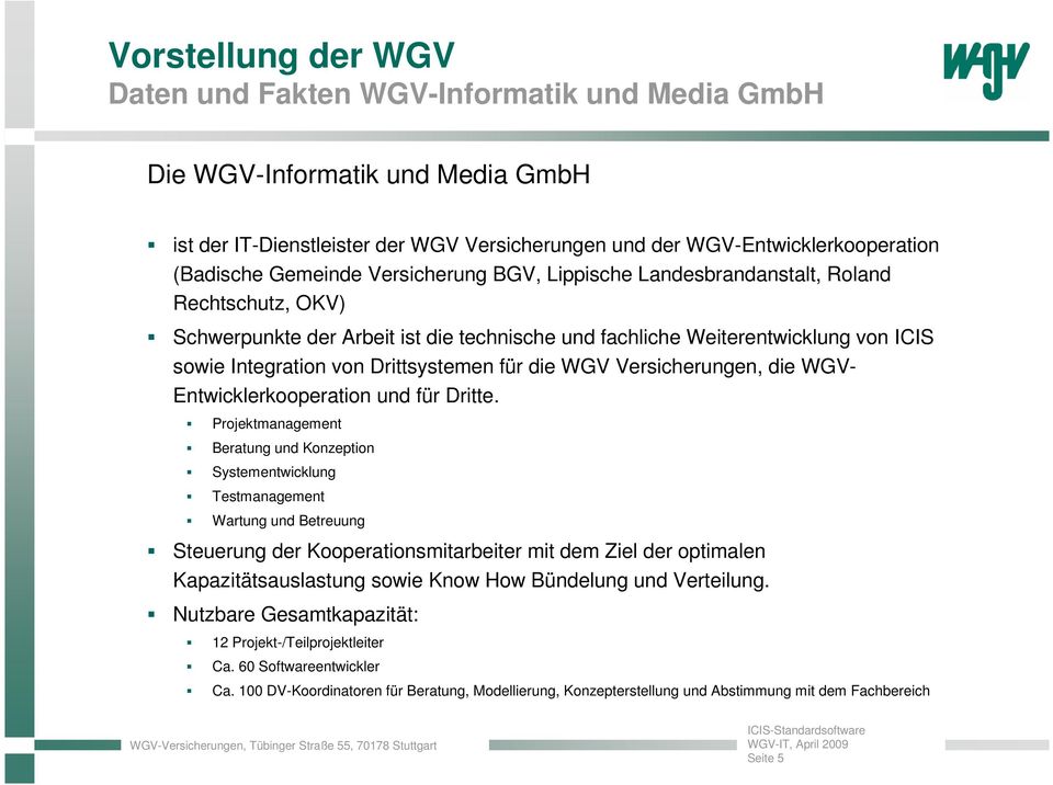 Drittsystemen für die WGV Versicherungen, die WGV- Entwicklerkooperation und für Dritte.