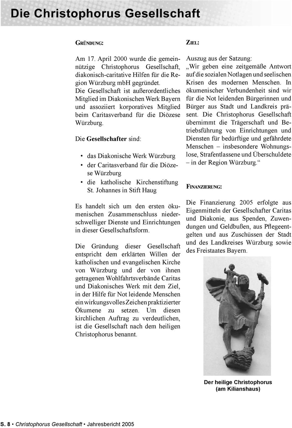 Die Gesellschafter sind: das Diakonische Werk Würzburg der Caritasverband für die Diözese Würzburg die katholische Kirchenstiftung St.
