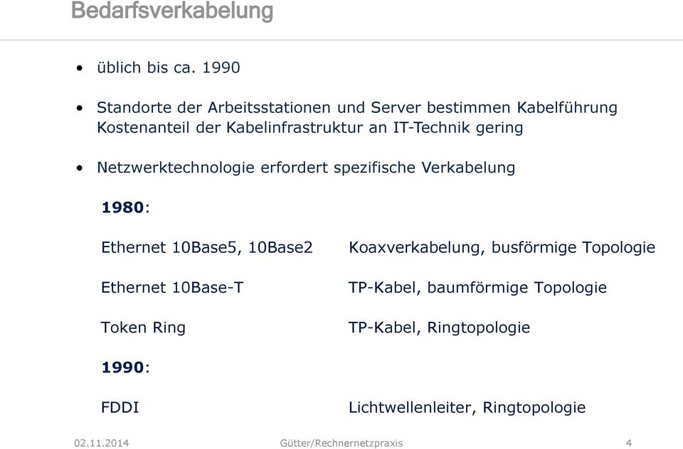 Kabelinfrastruktur an IT-Technik gering Netzwerktechnologie erfordert spezifische Verkabelung 1980: