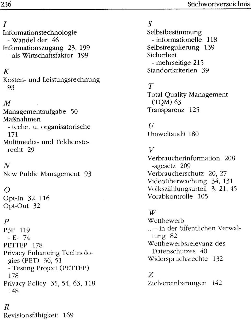 Project (PETTEP) 178 Privacy Policy 35, 54, 63, 118 148 S Selbstbestimmung - infonnationelle 118 Selbstregulierung 139 Sicherheit - mehrseitige 215 Standortkriterien 39 Stichwortverzeichnis T Total