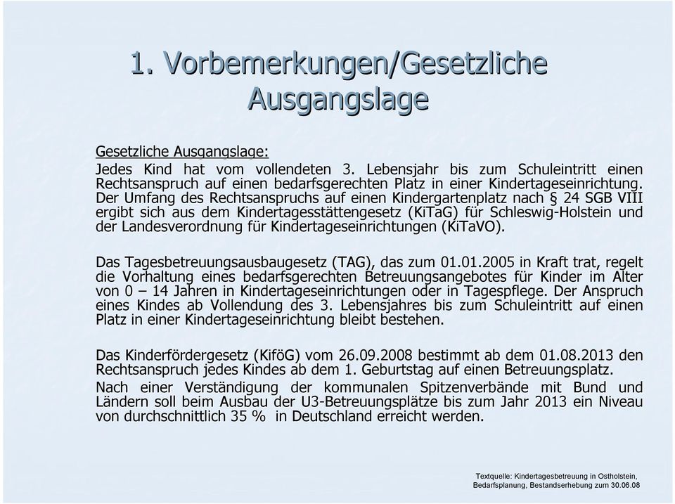 Der Umfang des Rechtsanspruchs auf einen Kindergartenplatz nach 24 SGB VIII ergibt sich aus dem Kindertagesstättengesetz ttengesetz (KiTaG( KiTaG) ) fürf r Schleswig-Holstein und der Landesverordnung