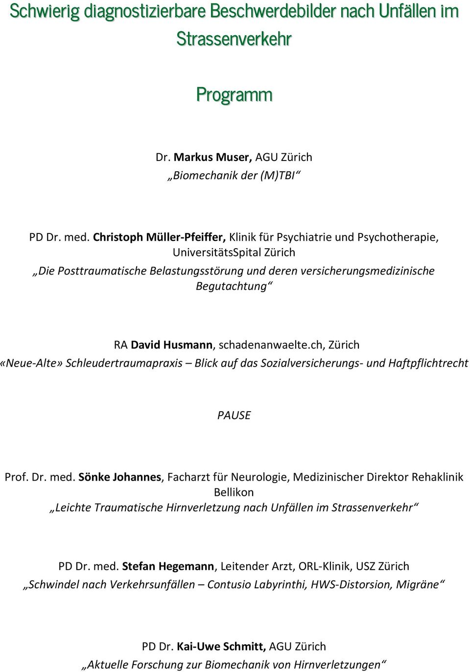 Husmann, schadenanwaelte.ch, Zürich «Neue-Alte» Schleudertraumapraxis Blick auf das Sozialversicherungs- und Haftpflichtrecht PAUSE Prof. Dr. med.