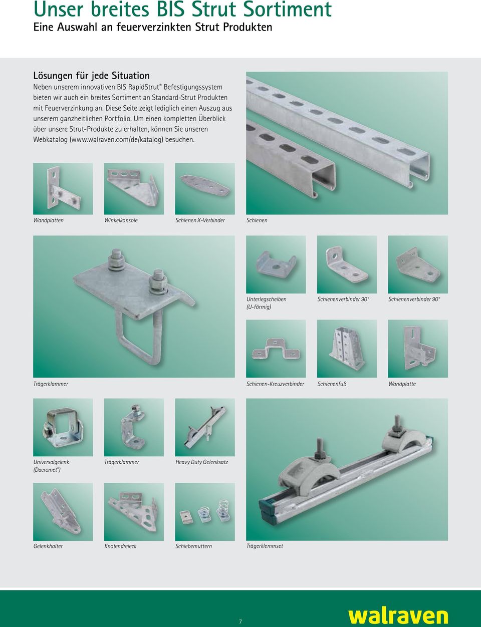 Um einen kompletten Überblick über unsere Strut-Produkte zu erhalten, können Sie unseren Webkatalog (www.walraven.com/de/katalog) besuchen.