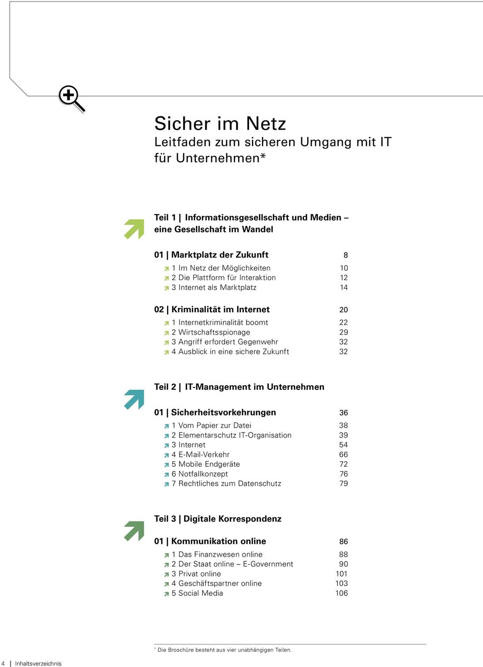 eine sichere Zukunft 32 Teil 2 IT-Management im Unternehmen 01 Sicherheitsvorkehrungen 36 1 Vom Papier zur Datei 38 2 Elementarschutz IT-Organisation 39 3 Internet 54 4 E-Mail-Verkehr 66 5 Mobile