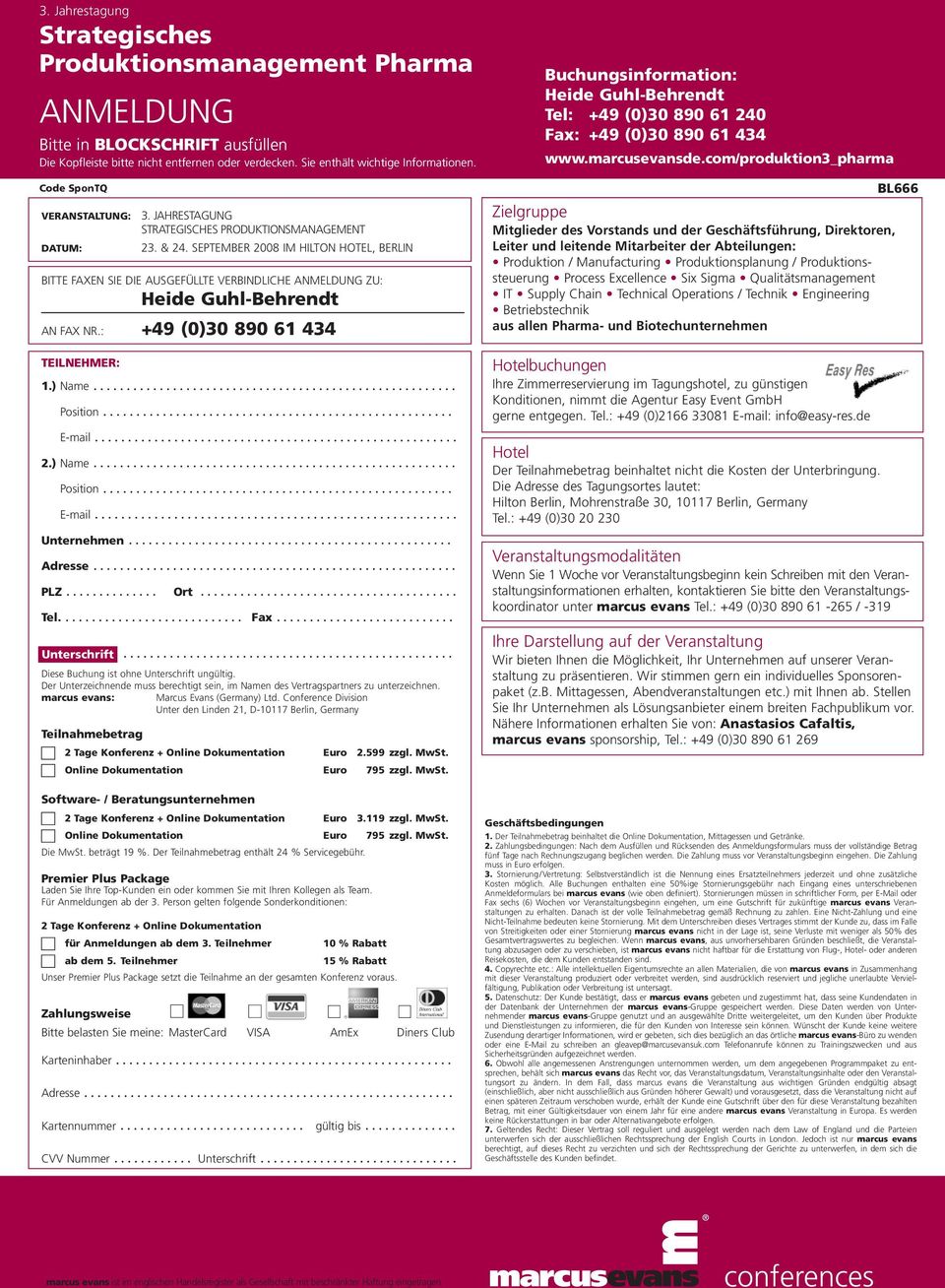 SEPTEMBER 2008 IM HILTON HOTEL, BERLIN BITTE FAXEN SIE DIE AUSGEFÜLLTE VERBINDLICHE ANMELDUNG ZU: AN FAX NR.: +49 (0)30 890 61 434 Ort Fax Unterschrift Diese Buchung ist ohne Unterschrift ungültig.