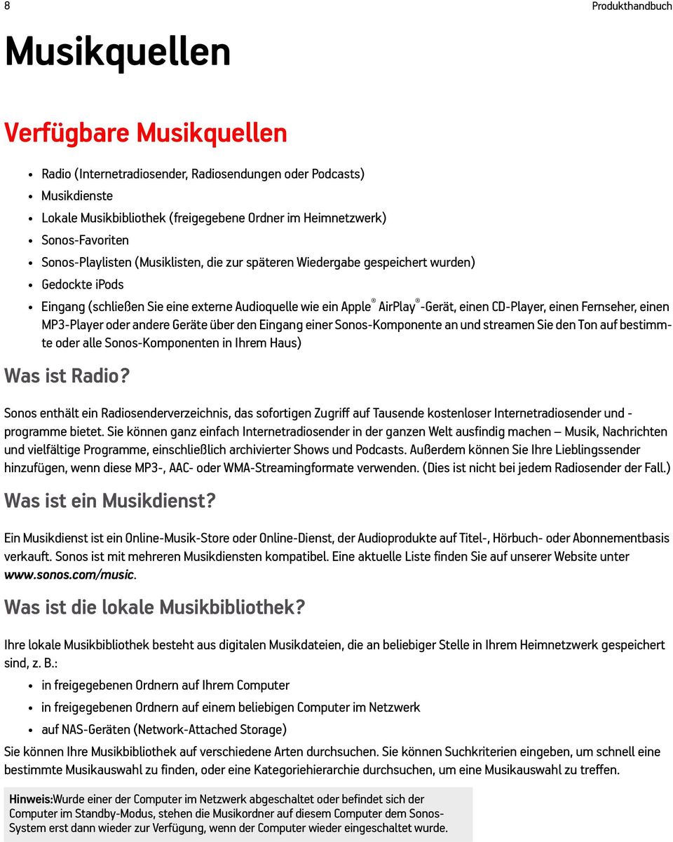 CD-Player, einen Fernseher, einen MP3-Player oder andere Geräte über den Eingang einer Sonos-Komponente an und streamen Sie den Ton auf bestimmte oder alle Sonos-Komponenten in Ihrem Haus) Was ist