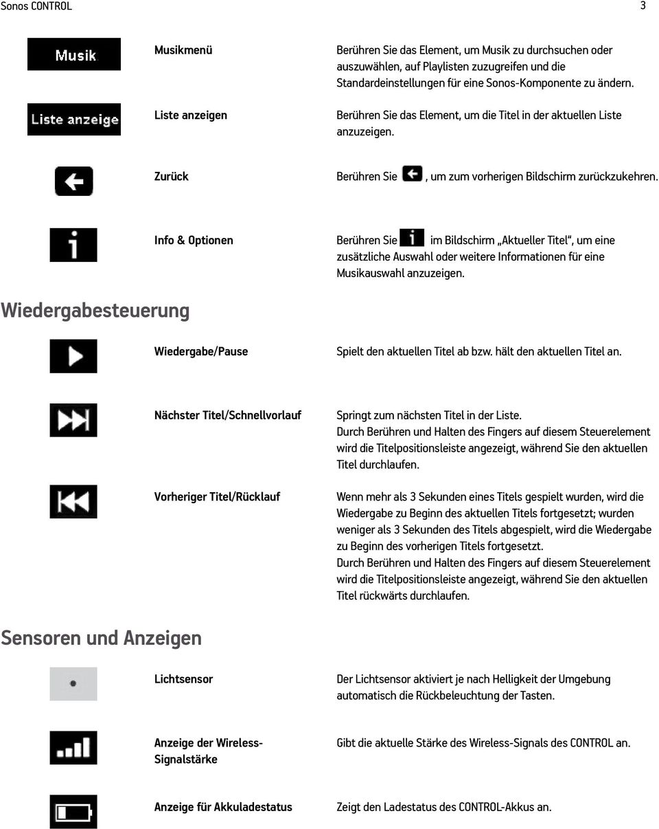 Wiedergabesteuerung Info & Optionen Berühren Sie im Bildschirm Aktueller Titel, um eine zusätzliche Auswahl oder weitere Informationen für eine Musikauswahl anzuzeigen.