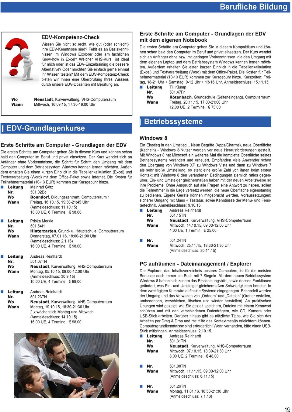 Mit dem EDV-Kompetenz-Check bieten wir Ihnen eine Überprüfung Ihres Wissens durch unsere EDV-Dozenten mit Beratung an. Neustadt, Kurverwaltung, VHS-Computerraum Mittwoch, 16.09.