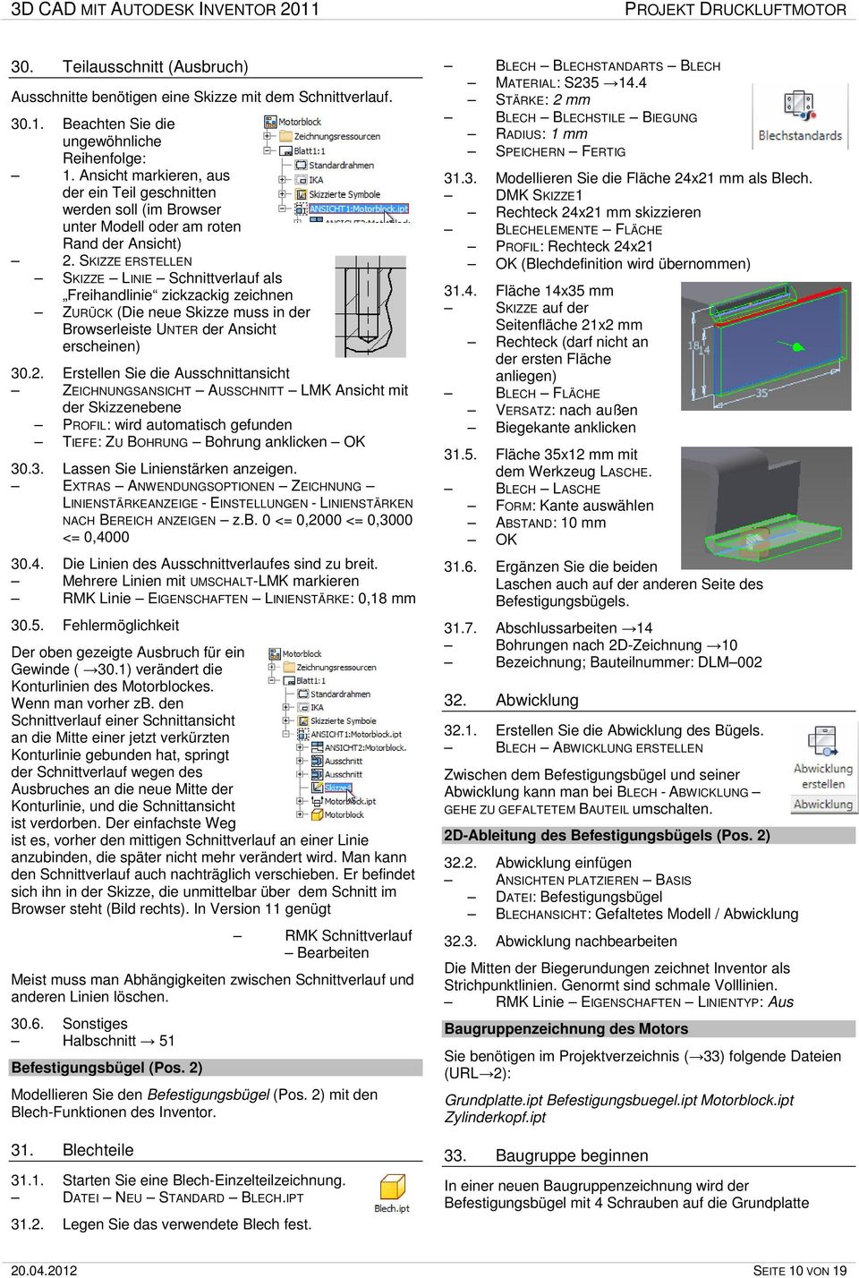 SKIZZE ERSTELLEN SKIZZE LINIE Schnittverlauf als Freihandlinie zickzackig zeichnen ZURÜCK (Die neue Skizze muss in der Browserleiste UNTER der Ansicht erscheinen) 30.2.