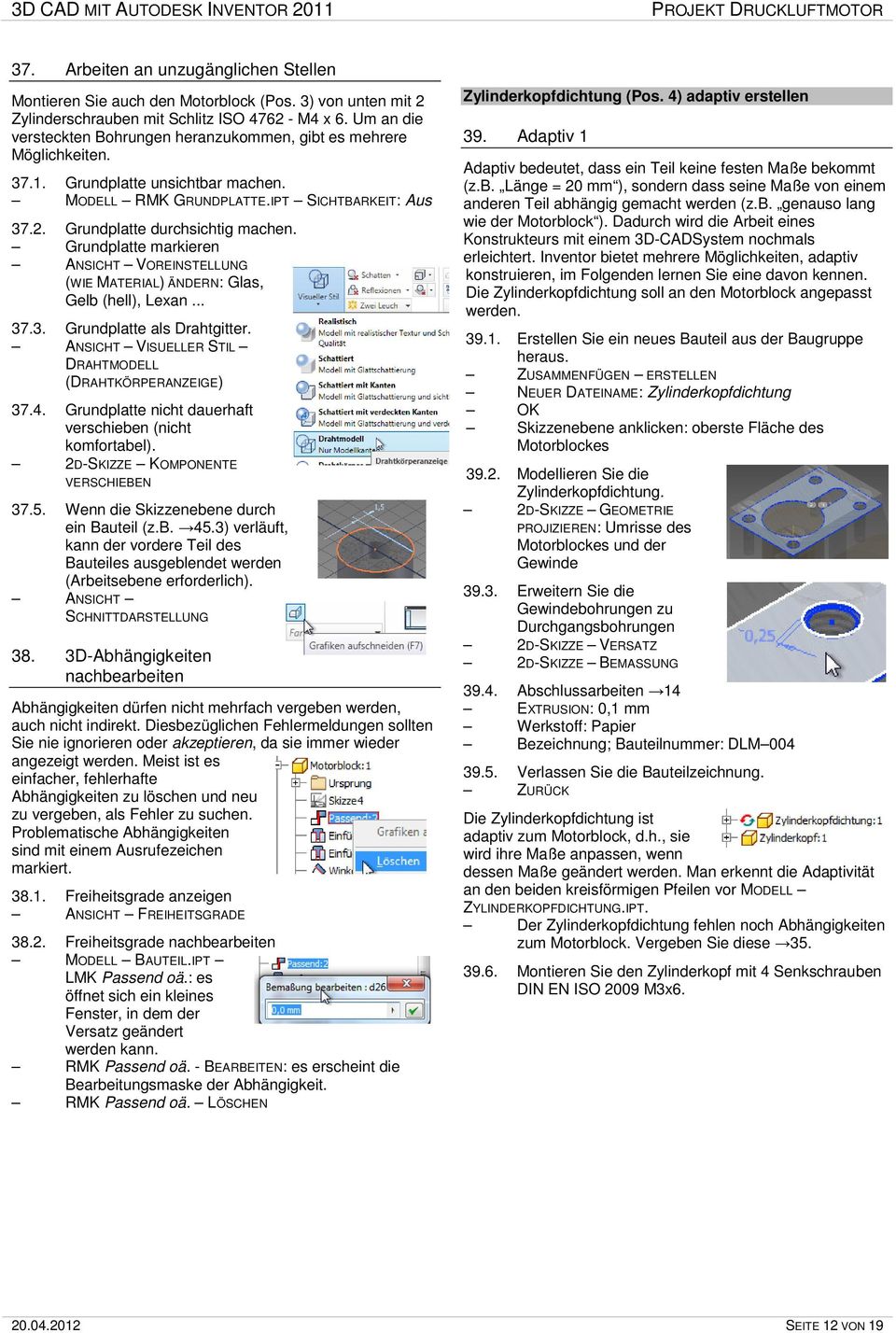 Grundplatte markieren ANSICHT VOREINSTELLUNG (WIE MATERIAL) ÄNDERN: Glas, Gelb (hell), Lexan... 37.3. Grundplatte als Drahtgitter. ANSICHT VISUELLER STIL DRAHTMODELL (DRAHTKÖRPERANZEIGE) 37.4.