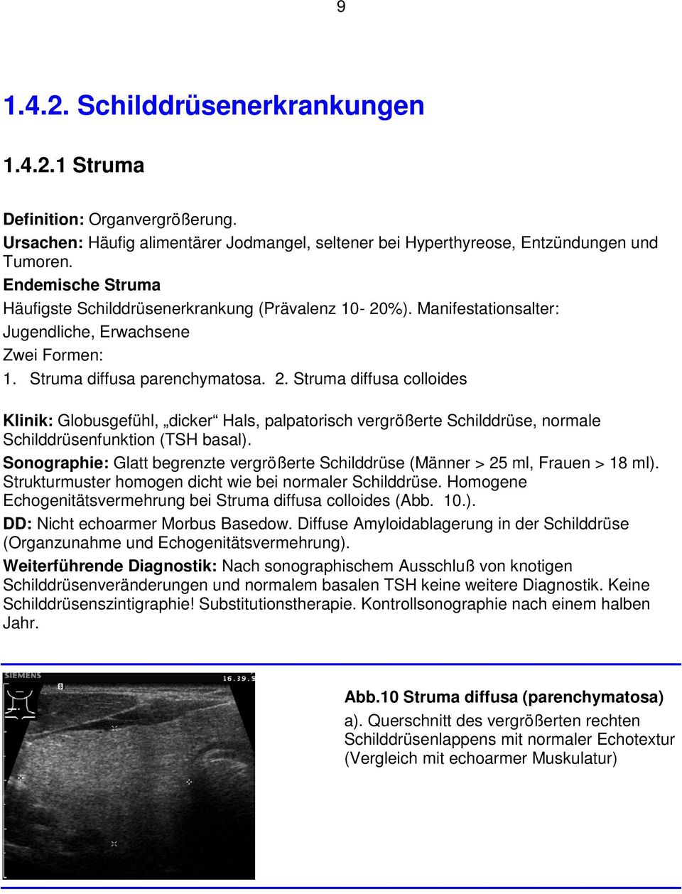 Struma diffusa colloides Klinik: Globusgefühl, dicker Hals, palpatorisch vergrößerte Schilddrüse, normale Schilddrüsenfunktion (TSH basal).
