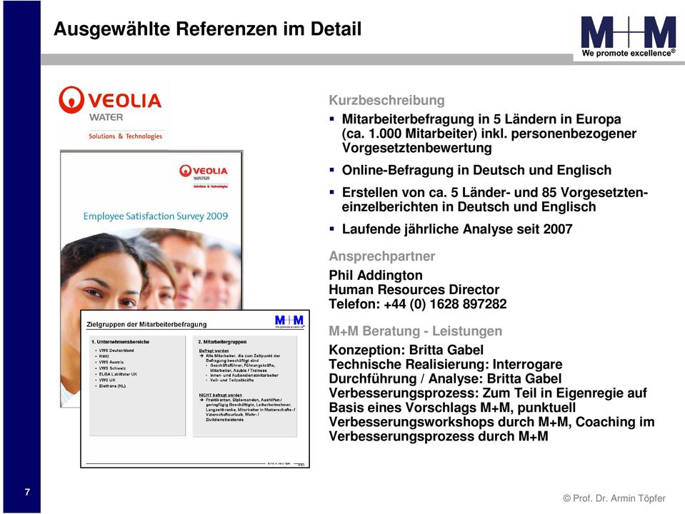 5 Länder- und 85 Vorgesetzteneinzelberichten in Deutsch und Englisch Laufende jährliche Analyse seit 2007 Ansprechpartner Phil Addington Human Resources Director Telefon: +44