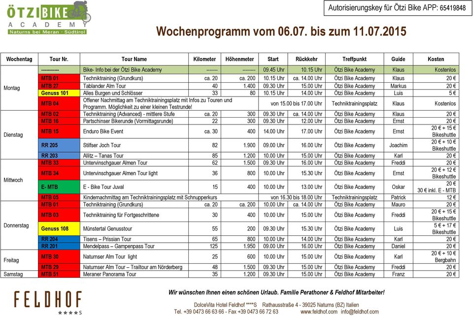 15 Uhr Ötzi Bike Academy Klaus Kostenlos MTB 01 Techniktraining (Grundkurs) ca. 20 ca. 200 10.15 Uhr ca. 14.00 Uhr Ötzi Bike Academy Klaus 20 MTB 27 Tablander Alm Tour 40 1.400 09.30 Uhr 15.