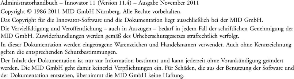 Die Vervielfältigung und Veröffentlichung auch in Auszügen bedarf in jedem Fall der schriftlichen Genehmigung der MID GmbH.
