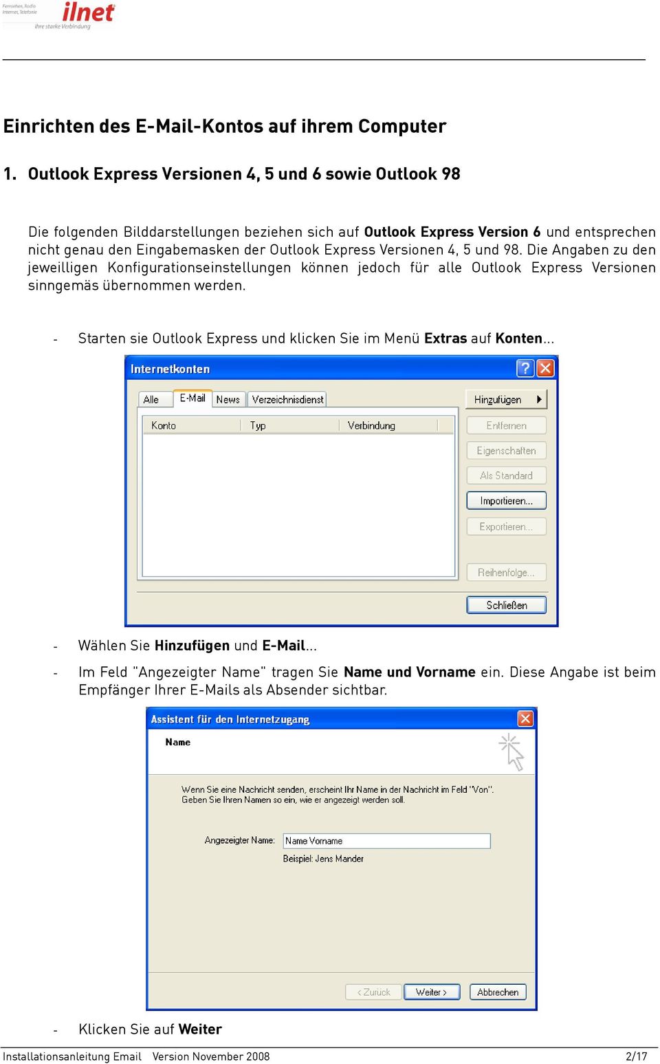 Outlook Express Versionen 4, 5 und 98. Die Angaben zu den jeweilligen Konfigurationseinstellungen können jedoch für alle Outlook Express Versionen sinngemäs übernommen werden.