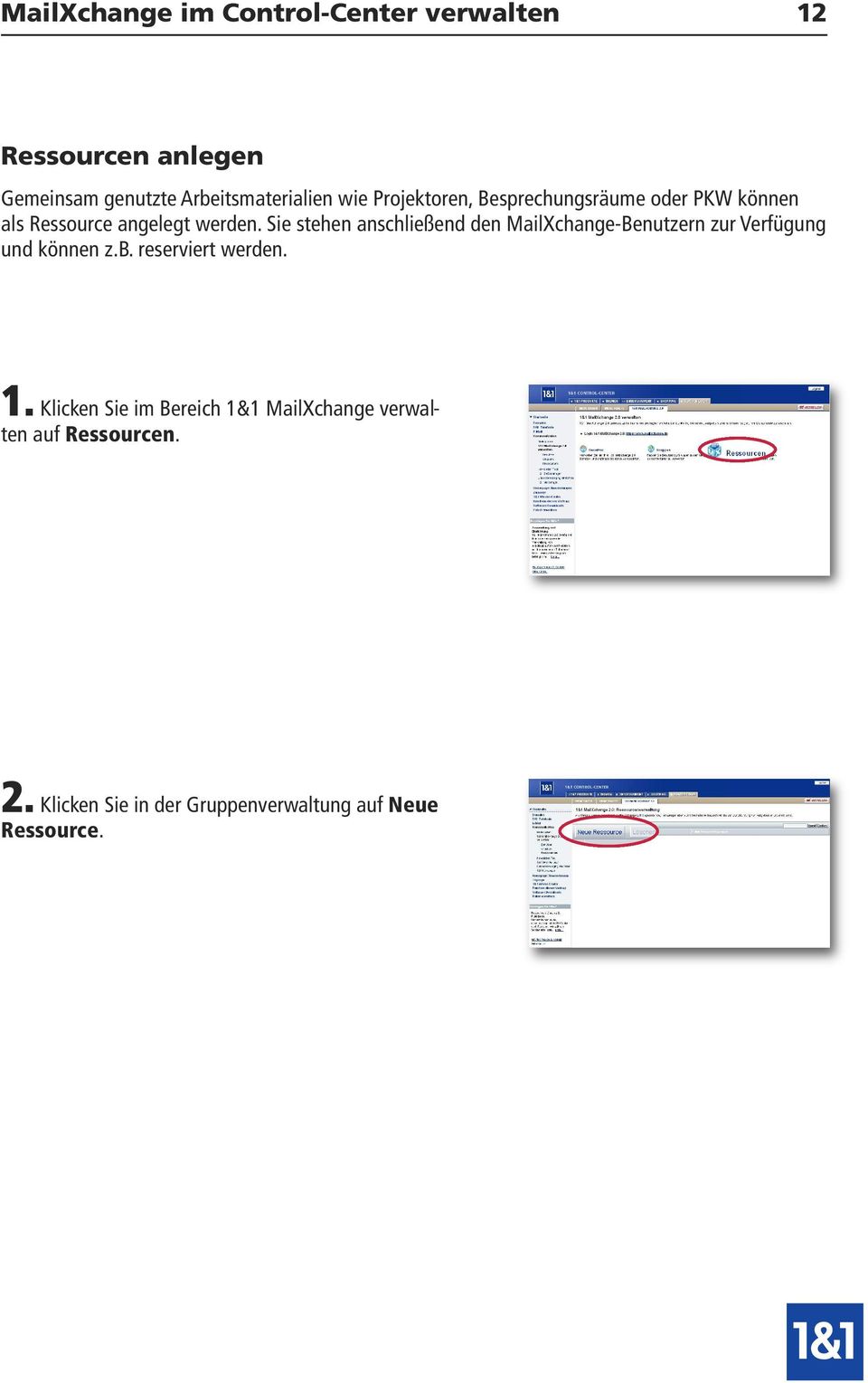Sie stehen anschließend den MailXchange-Benutzern zur Verfügung und können z.b. reserviert werden. 1.
