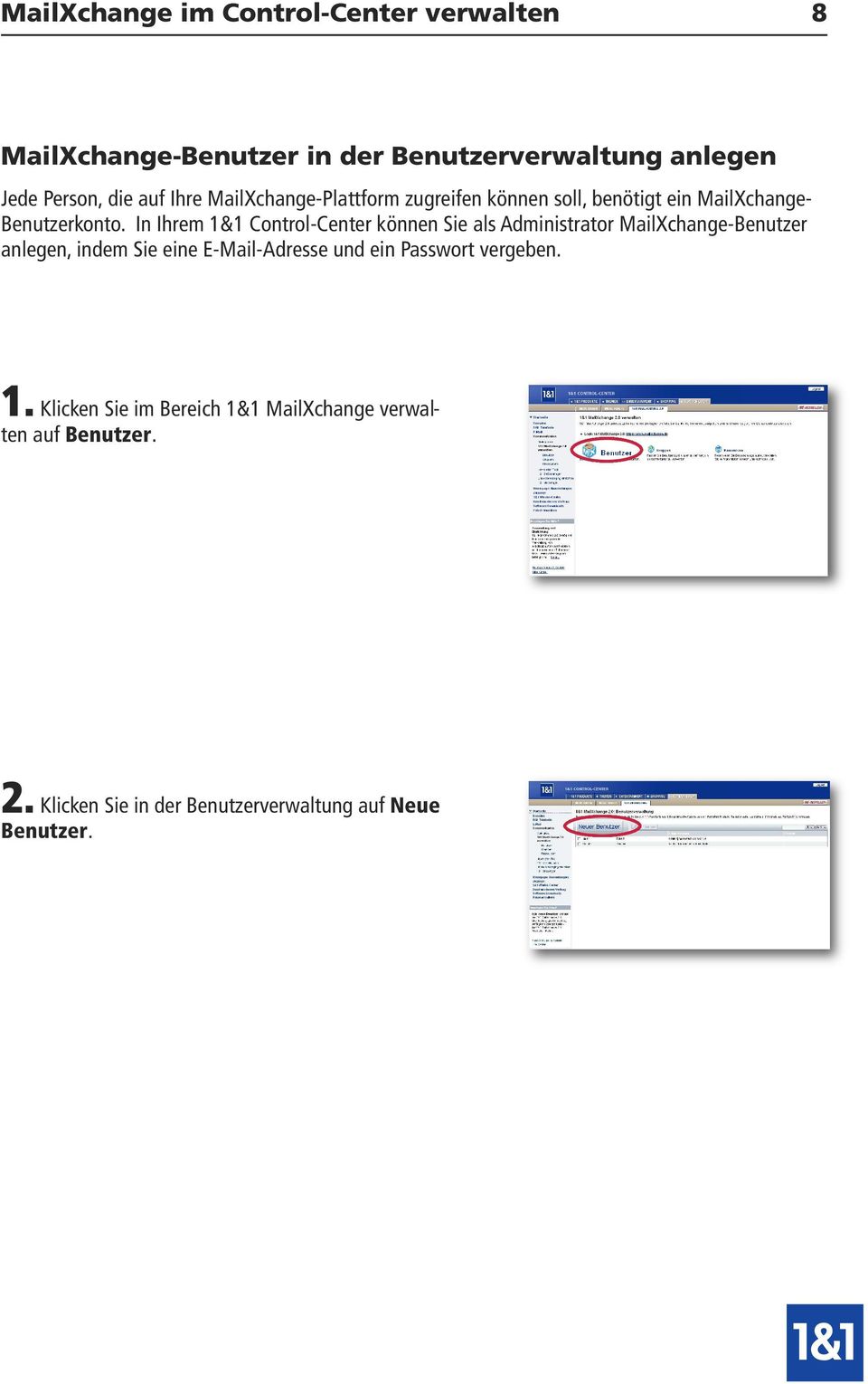 In Ihrem 1&1 Control-Center können Sie als Administrator MailXchange-Benutzer anlegen, indem Sie eine E-Mail-Adresse