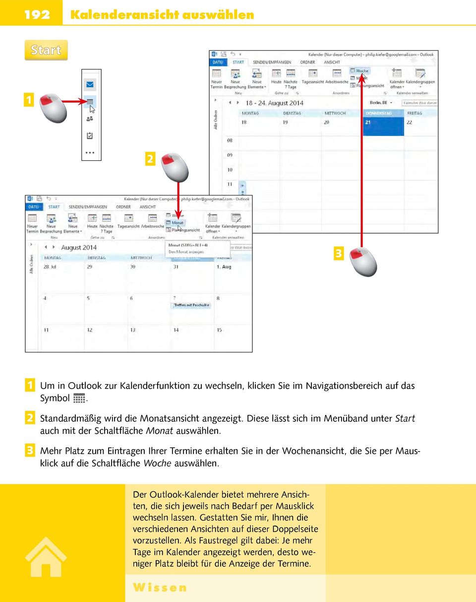 3 Mehr Platz zum Eintragen Ihrer Termine erhalten Sie in der Wochenansicht, die Sie per Mausklick auf die Schaltfläche Woche auswählen.