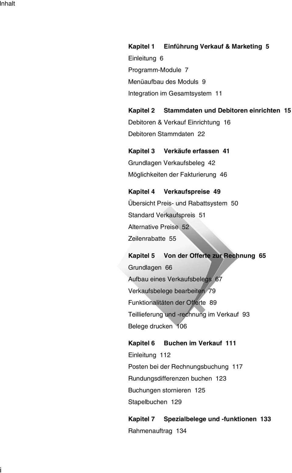 Rabattsystem 50 Standard Verkaufspreis 51 Alternative Preise 52 Zeilenrabatte 55 Kapitel 5 Von der Offerte zur Rechnung 65 Grundlagen 66 Aufbau eines Verkaufsbelegs 67 Verkaufsbelege bearbeiten 79