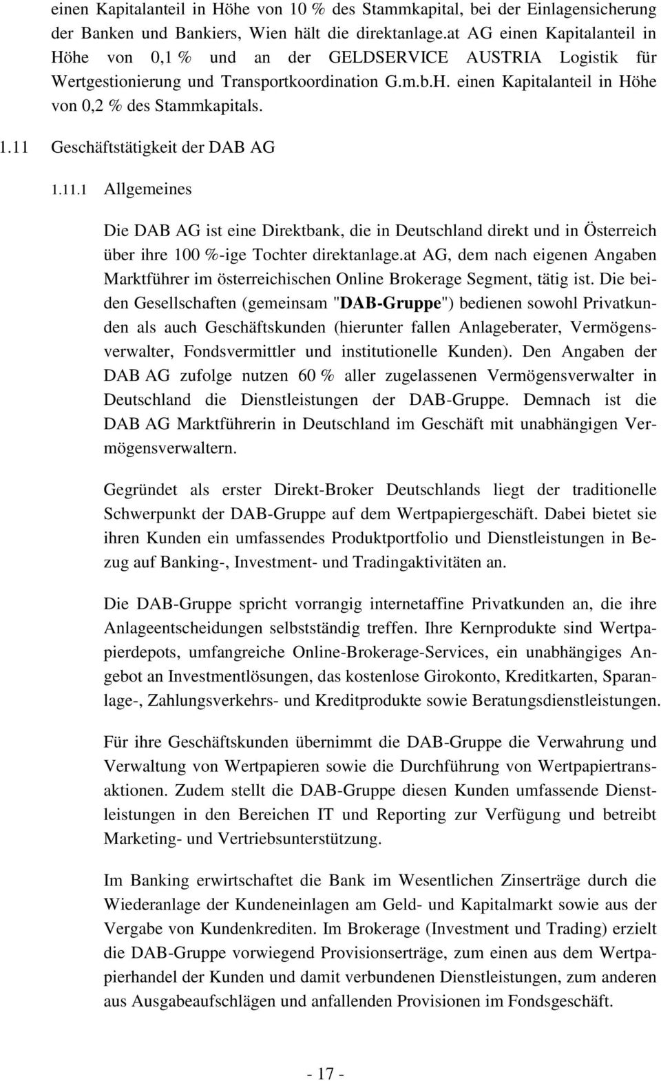 11 Geschäftstätigkeit der DAB AG 1.11.1 Allgemeines Die DAB AG ist eine Direktbank, die in Deutschland direkt und in Österreich über ihre 100 %-ige Tochter direktanlage.