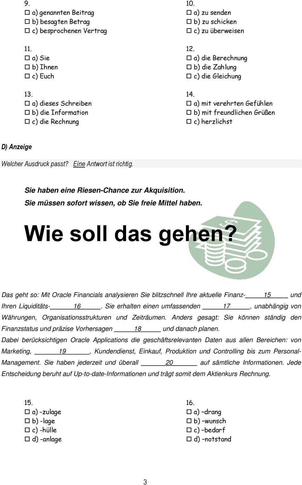 a) dieses Schreiben a) mit verehrten Gefühlen b) die Information b) mit freundlichen Grüßen c) die Rechnung c) herzlichst D) Anzeige Welcher Ausdruck passt? Eine Antwort ist richtig.