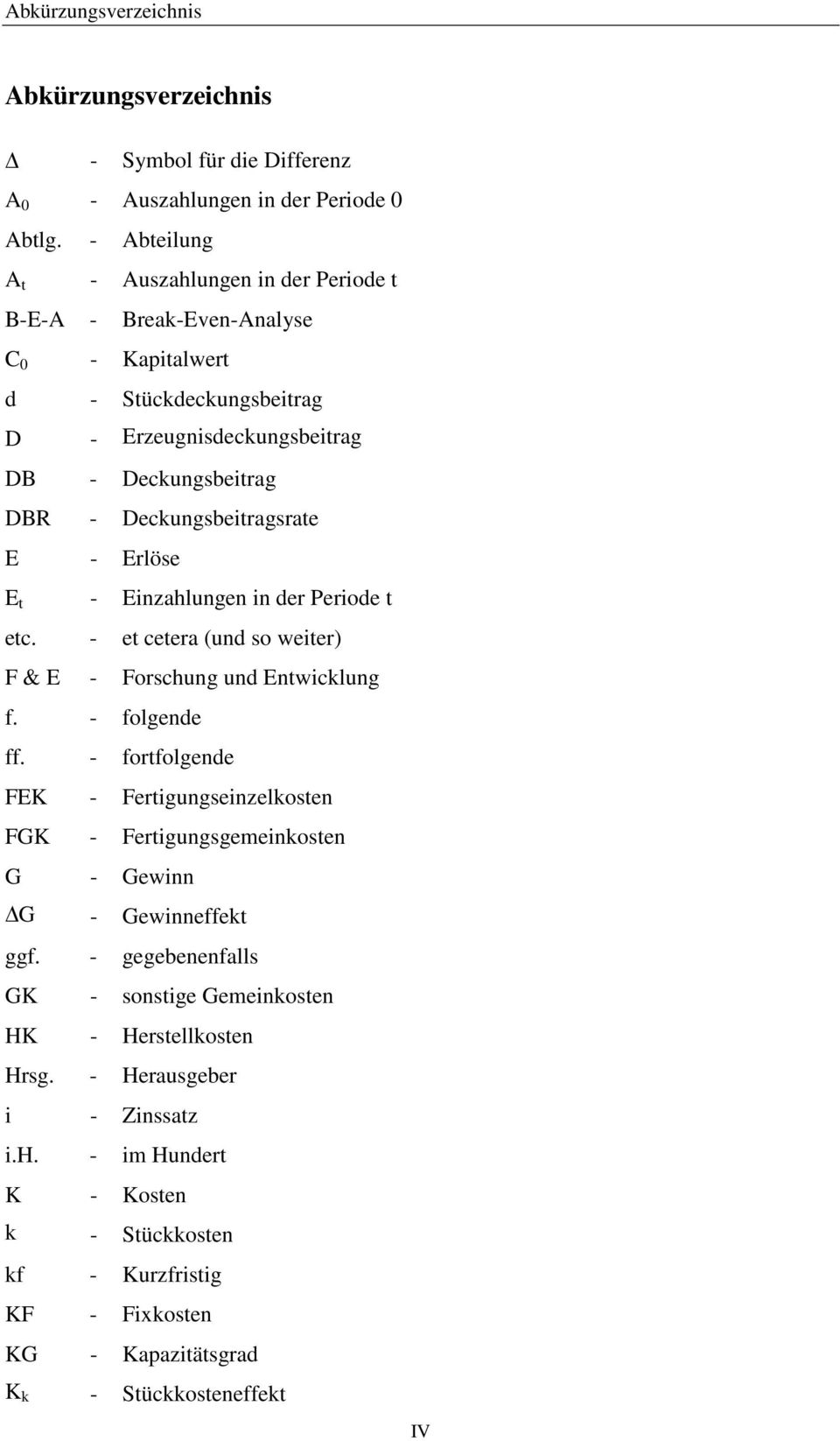 Deckungsbeitragsrate E - Erlöse E t - Einzahlungen in der Periode t etc. - et cetera (und so weiter) F & E - Forschung und Entwicklung f. - folgende ff.