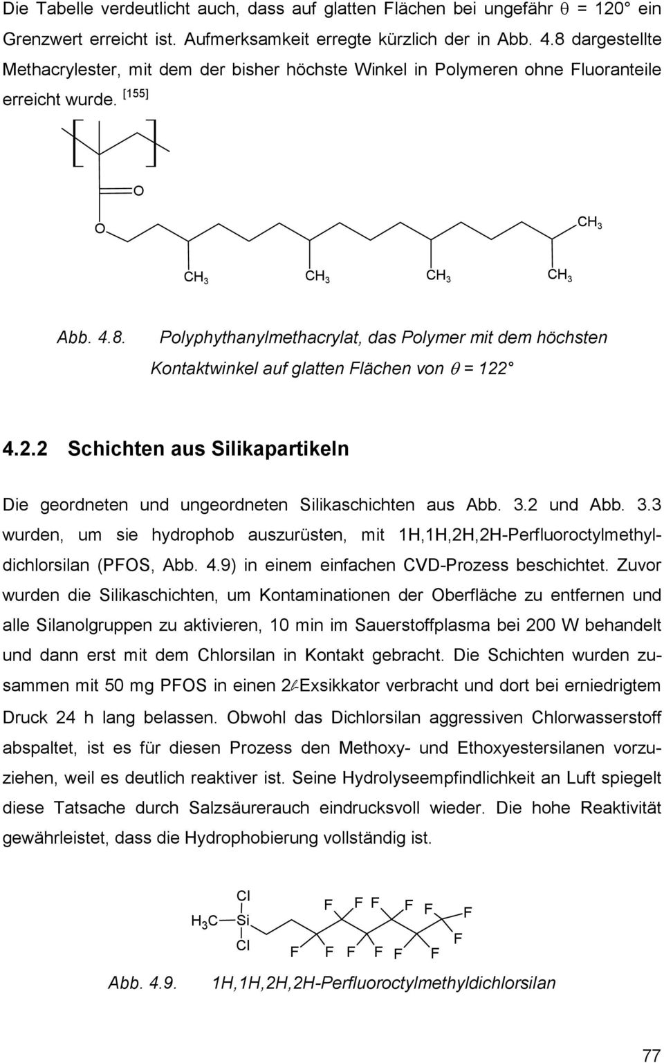 2.2 Schichten aus Silikapartikeln Die geordneten und ungeordneten Silikaschichten aus Abb. 3.2 und Abb. 3.3 wurden, um sie hydrophob auszurüsten, mit 1H,1H,2H,2H-Perfluoroctylmethyldichlorsilan (PFOS, Abb.