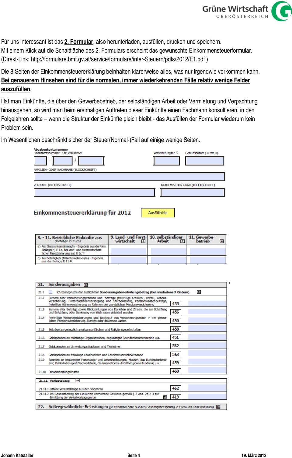 Bei genauerem Hinsehen sind für die normalen, immer wiederkehrenden Fälle relativ wenige Felder auszufüllen.